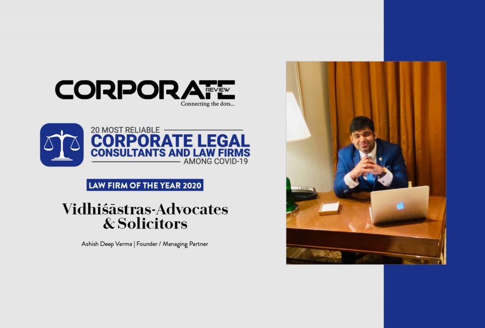 Vidhiśāstras-Advocates & Solicitors: cementing its position as the undisputed corporate law powerhouse under the leadership of Ashish Deep Verma