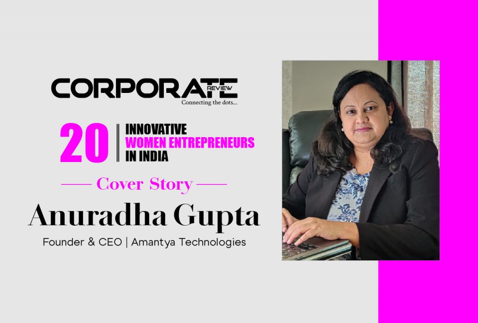 Anuradha Gupta: Founder & CEO - Amantya Technologies